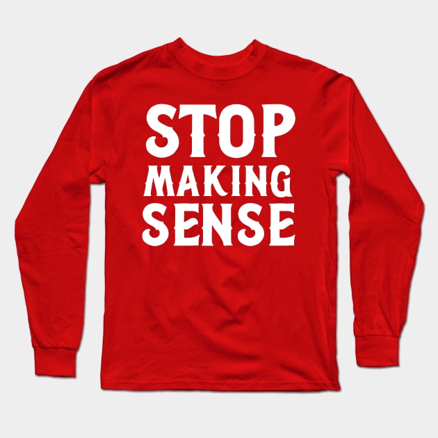 stop making sense Long Sleeve T-Shirt by Junalben Mamaril
